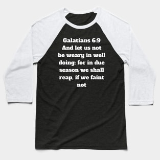 Galatians 6:9 King James Version (KJV) Bible Verse Typography Baseball T-Shirt